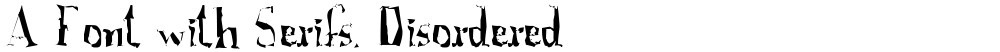 A Font with Serifs. Disordered