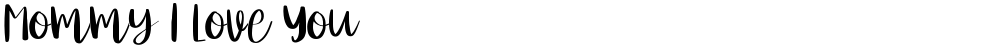 Mommy I Love You