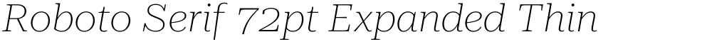 Roboto Serif 72pt Expanded Thin