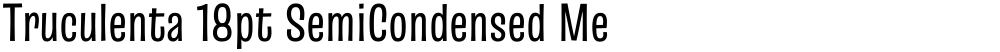 Truculenta 18pt SemiCondensed Medium