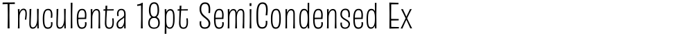 Truculenta 18pt SemiCondensed ExtraLight