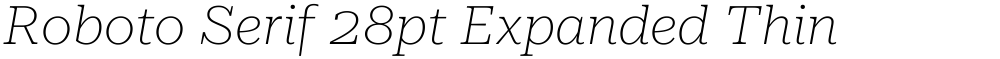 Roboto Serif 28pt Expanded Thin