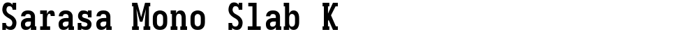 Sarasa Mono Slab K