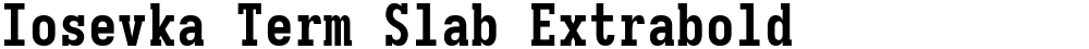 Iosevka Term Slab Extrabold
