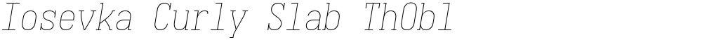 Iosevka Curly Slab ThObl