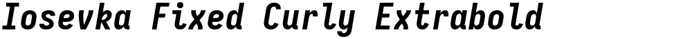 Iosevka Fixed Curly Extrabold