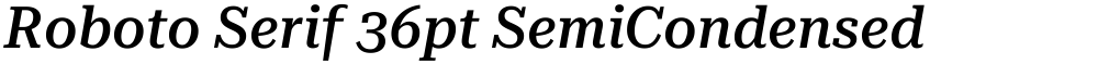 Roboto Serif 36pt SemiCondensed Medium