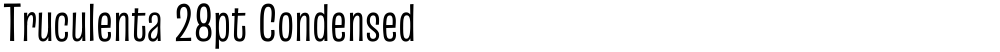 Truculenta 28pt Condensed