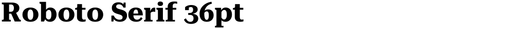 Roboto Serif 36pt