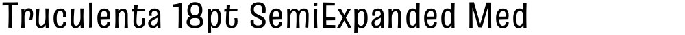 Truculenta 18pt SemiExpanded Medium