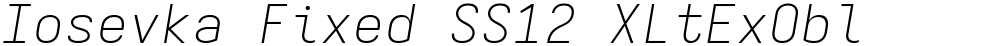 Iosevka Fixed SS12 XLtExObl