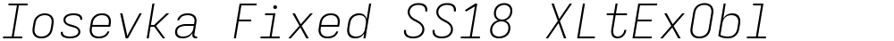 Iosevka Fixed SS18 XLtExObl