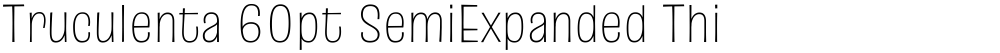 Truculenta 60pt SemiExpanded Thin