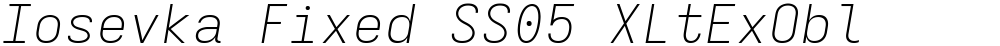 Iosevka Fixed SS05 XLtExObl
