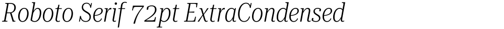 Roboto Serif 72pt ExtraCondensed ExtraLight