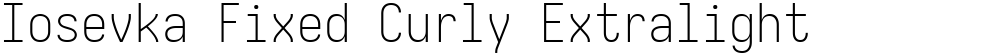 Iosevka Fixed Curly Extralight