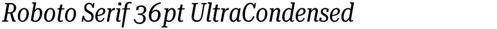 Roboto Serif 36pt UltraCondensed