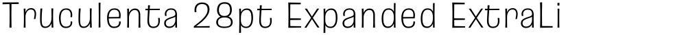 Truculenta 28pt Expanded ExtraLight