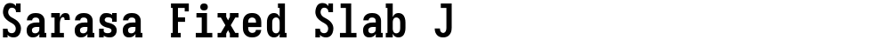 Sarasa Fixed Slab J