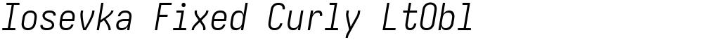 Iosevka Fixed Curly LtObl