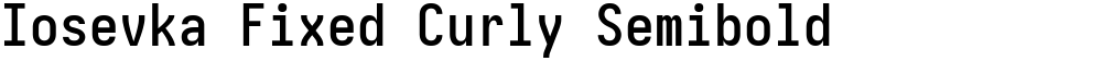 Iosevka Fixed Curly Semibold