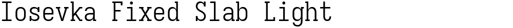 Iosevka Fixed Slab Light