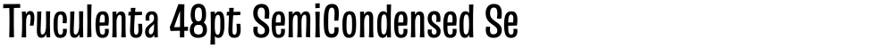 Truculenta 48pt SemiCondensed SemiBold