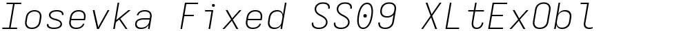Iosevka Fixed SS09 XLtExObl