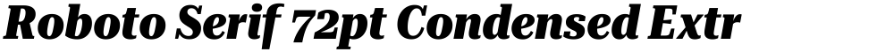 Roboto Serif 72pt Condensed ExtraBold