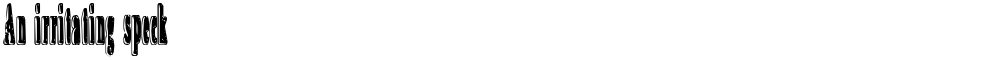 An irritating speck