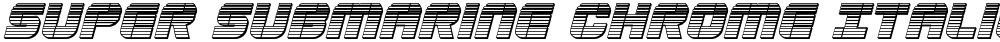 Super Submarine Chrome Italic