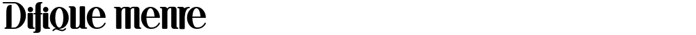 Difique menre