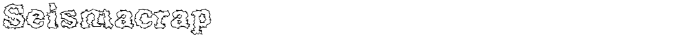 Seismacrap