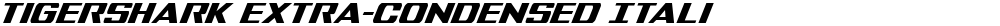 Tigershark Extra-Condensed Italic