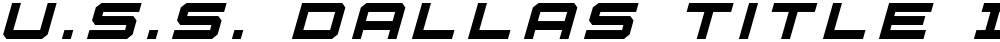 U.S.S. Dallas Title Italic