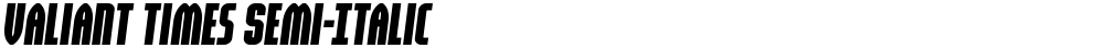 Valiant Times Semi-Italic