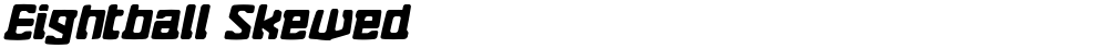 Eightball Skewed