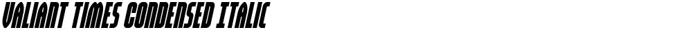 Valiant Times Condensed Italic