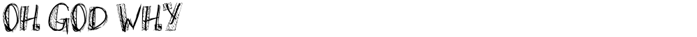 Oh God Why