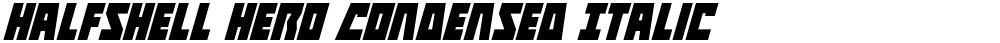 Halfshell Hero Condensed Italic
