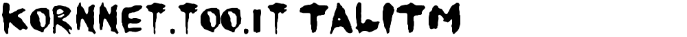 KoRnNet.too.it TALITM