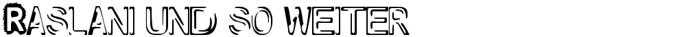 Raslani und so weiter